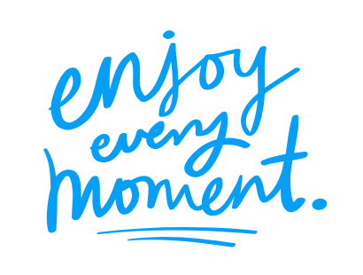 Enjoy Every Moment